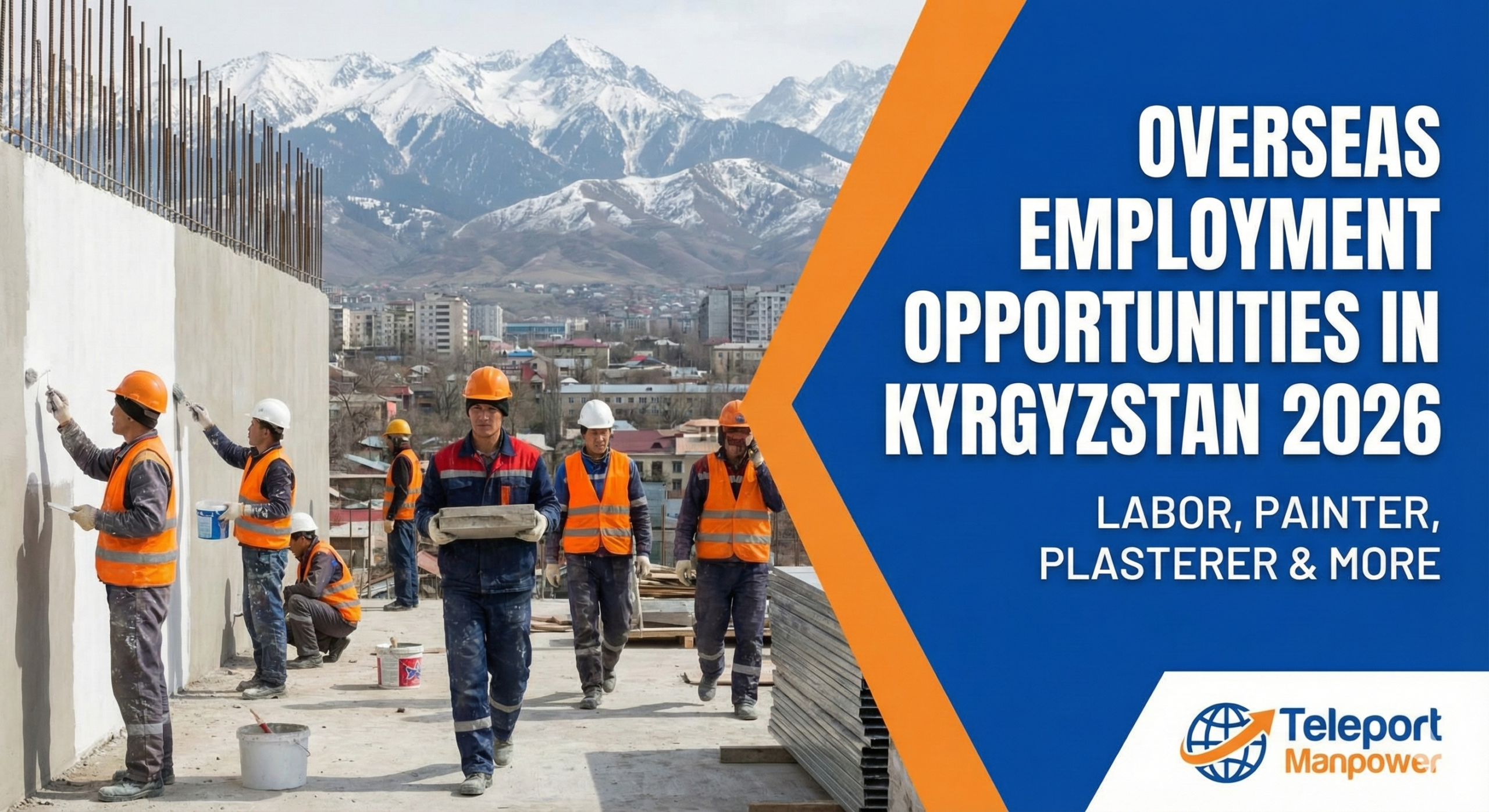 Overseas Employment Opportunities in Kyrgyzstan 2026 – Labor, Painter, Plasterer & More (Teleport Manpower)