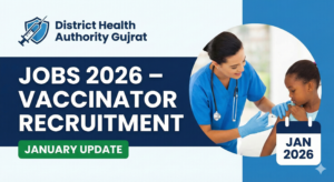 District Health Authority Gujrat Jobs 2026 – Vaccinator Recruitment (January Update)