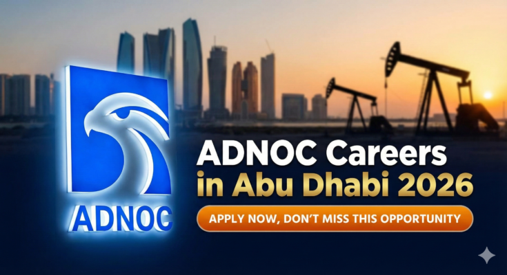 ADNOC Careers in Abu Dhabi 2026 – Apply Now, Don’t Miss This Opportunity