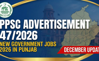 Brand New PPSC Advertisement 47/2026 – New Government Jobs 2026 in Punjab (December Update)